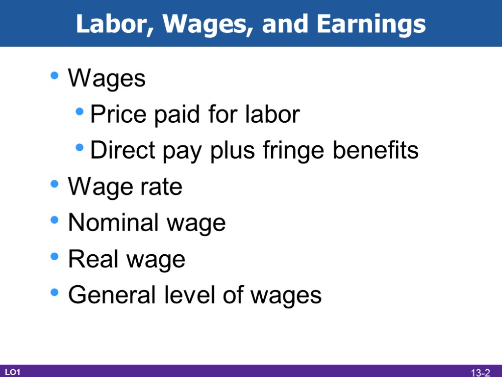 Labor, Wages, and Earnings Wages Price paid for labor Direct pay plus fringe benefits